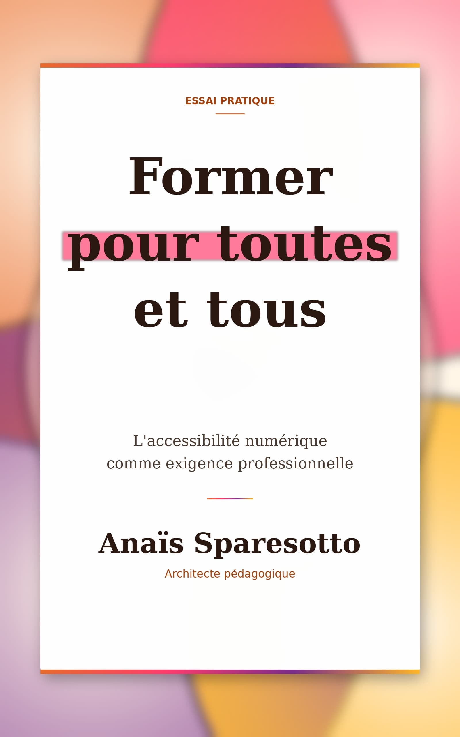 Couverture de mon livre « Former pour toutes et tous » sur l'accessibilité numérique en formation, preuve concrète de mon expertise sur le sujet